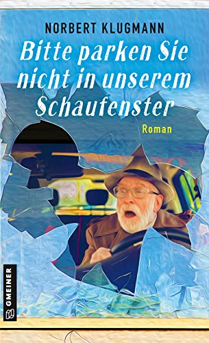 Bitte parken Sie nicht in unserem Schaufenster: Roman (Romane im GMEINER-Verlag) von Gmeiner Verlag
